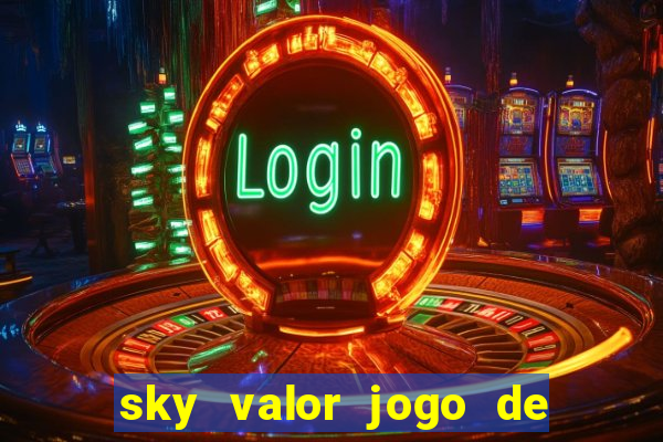 sky valor jogo de ganhar dinheiro